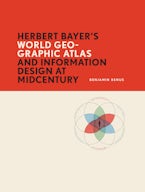Herbert Bayers World Geo-Graphic Atlas and Information Design at Midcentury